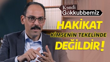 Hakikat Kimsenin Tekelinde Değildir! - İbrahim Kalın | Kendi Gökkubbemiz