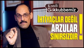İhtiyaçlar Değil Arzular Sınırsızdır - İbrahim Kalın | Kendi Gökkubbemiz