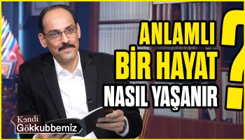 Anlam ve Özgürlük - İbrahim Kalın | Kendi Gökkubbemiz