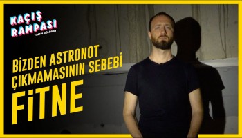 Bizden Astronot Çıkmamasının Sebebi: FİTNE | Kaçış Rampası