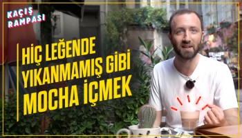 Hiç Leğende Yıkanmamış Gibi Mocha İçmek | Kaçış Rampası