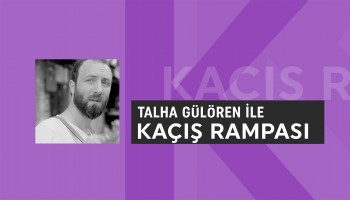 Kaçış Rampası | Talha Gülören