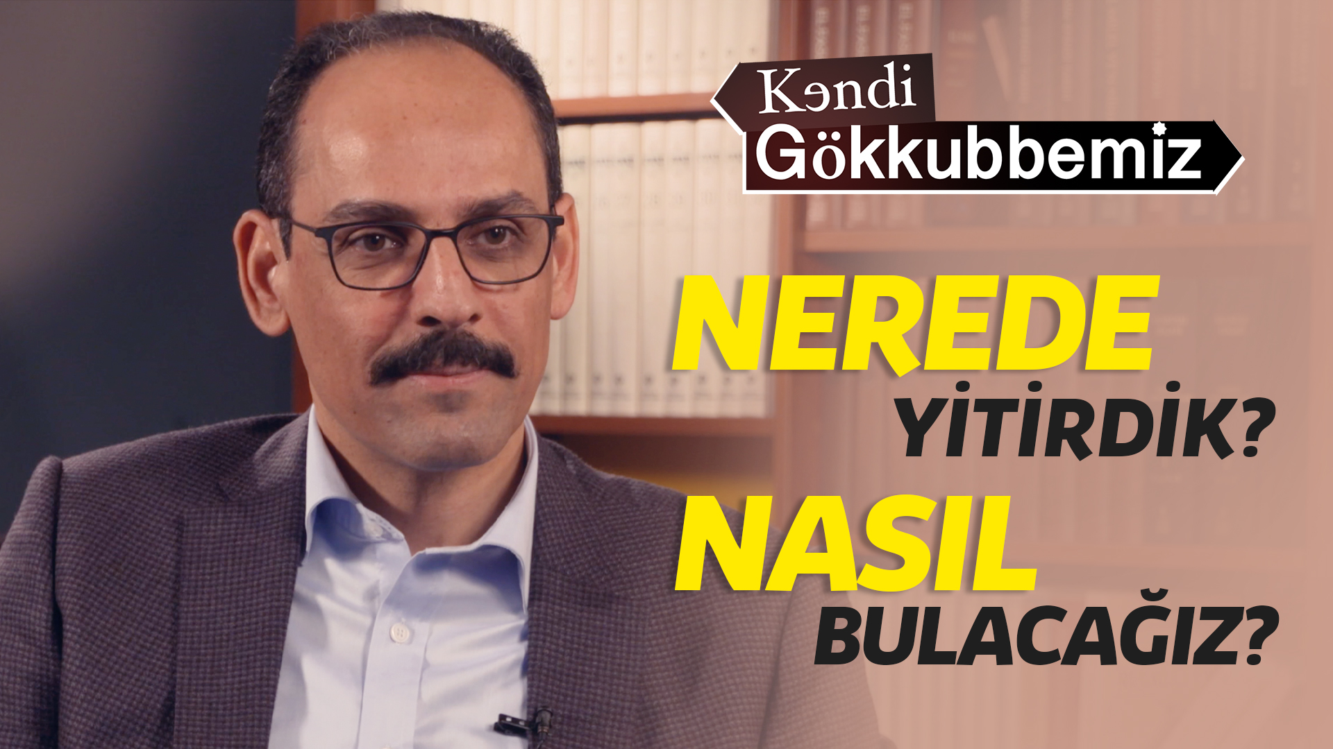 Nerede Yitirdik? Nasıl Bulacağız? - İbrahim Kalın | Kendi Gökkubbemiz